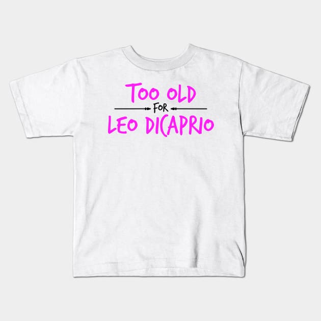 Too Old For Leonardo DiCaprio Kids T-Shirt by LuisP96